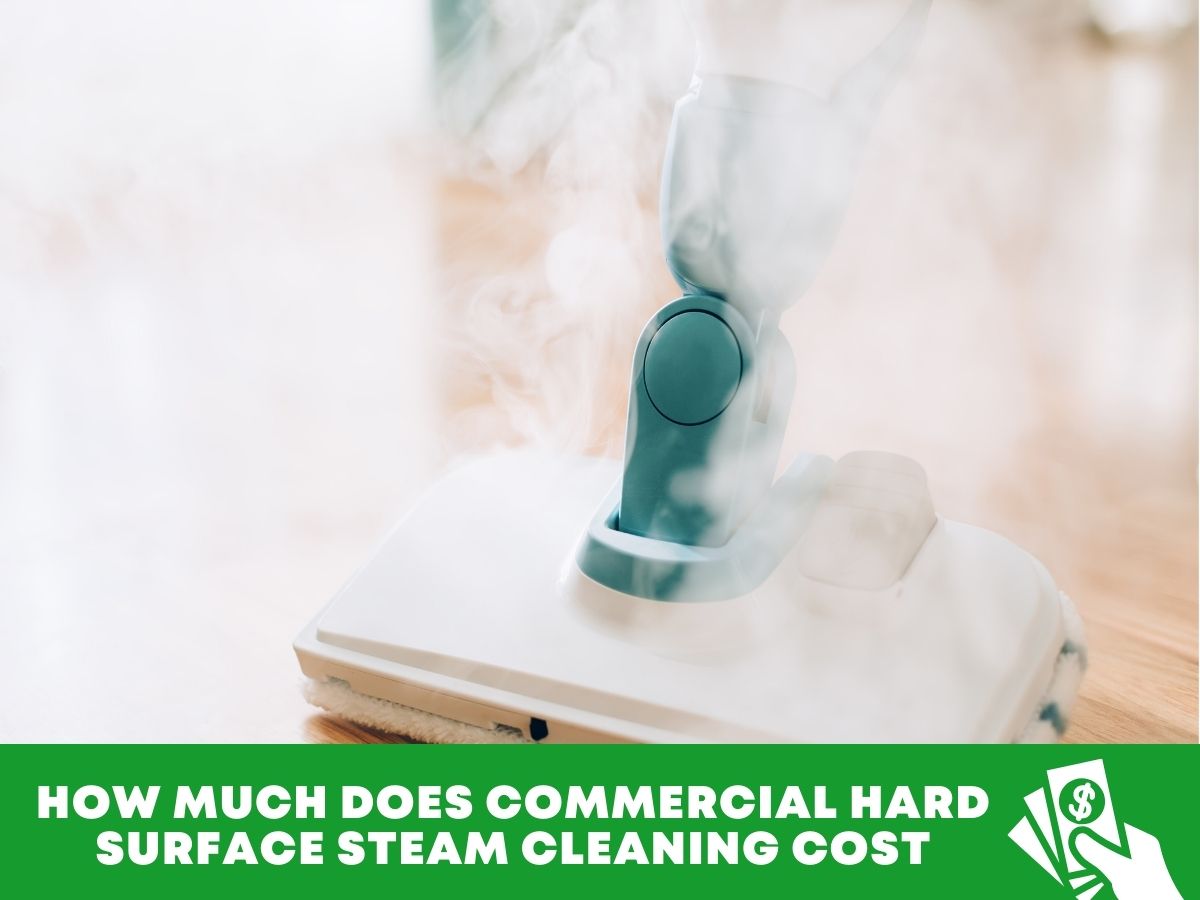 How Much Does Commercial Hard Surface Steam Cleaning Cost