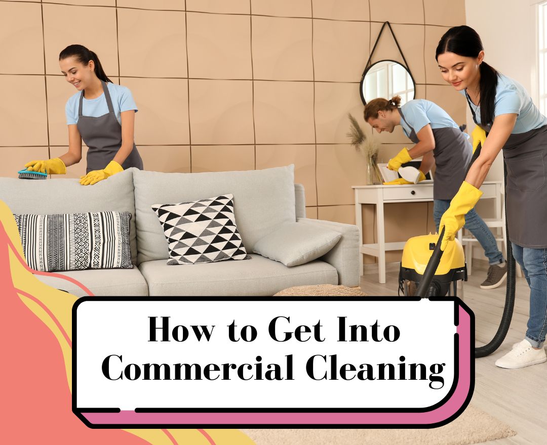How to Get Into Commercial Cleaning