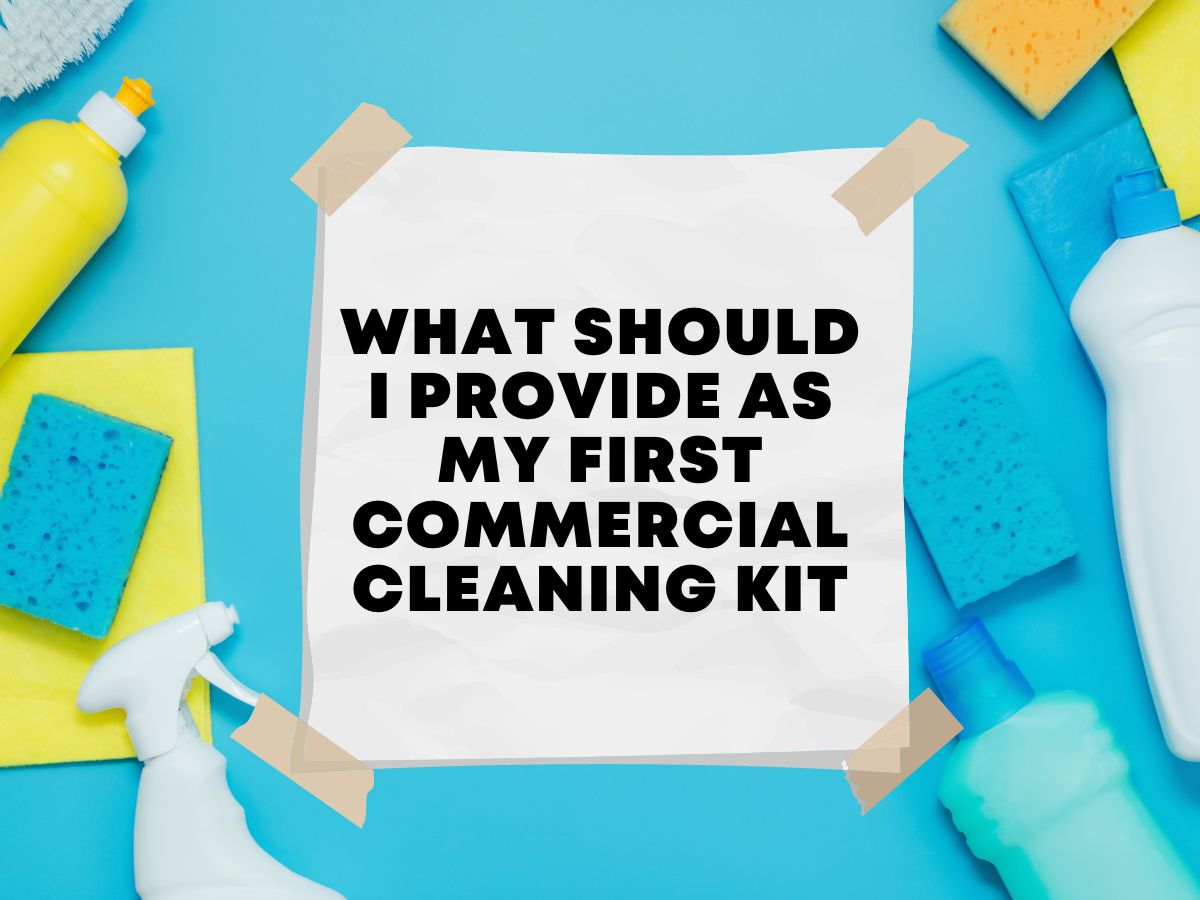 What Should I Provide as My First Commercial Cleaning Kit