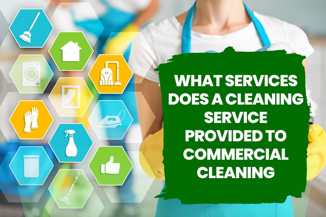 What Services Does a Cleaning Service Provided to Commercial Cleaning