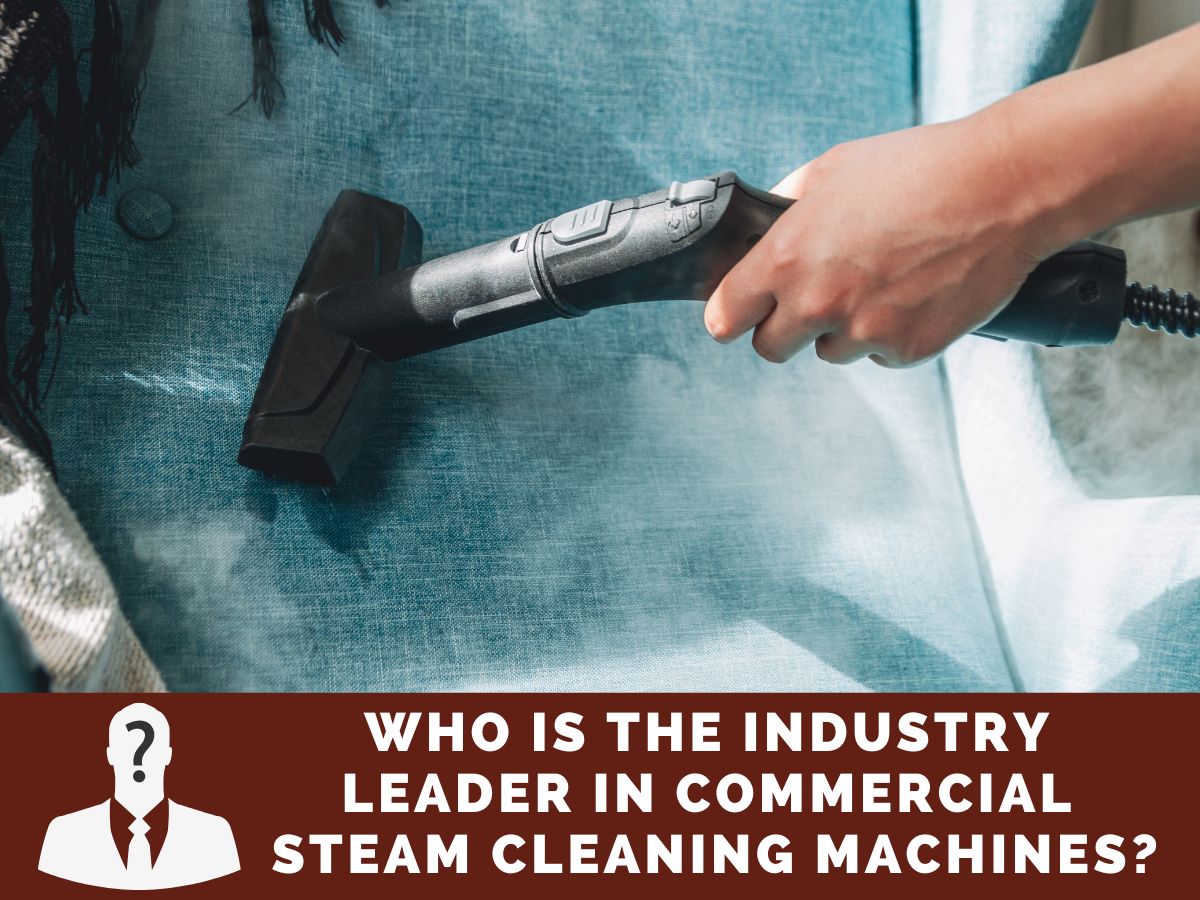 Who is The Industry Leader in Commercial Steam Cleaning Machines?