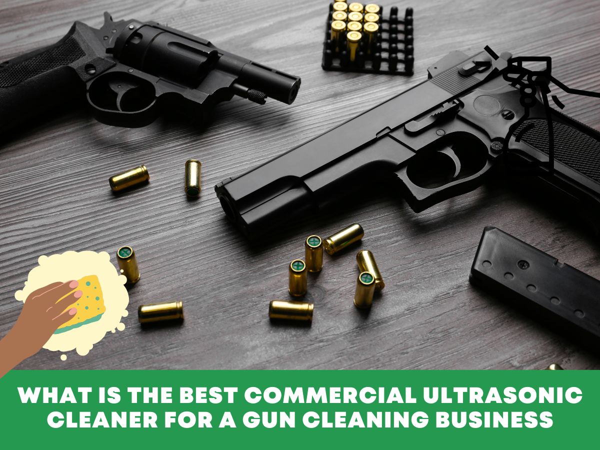 What is The Best Commercial Ultrasonic Cleaner for a Gun Cleaning Business