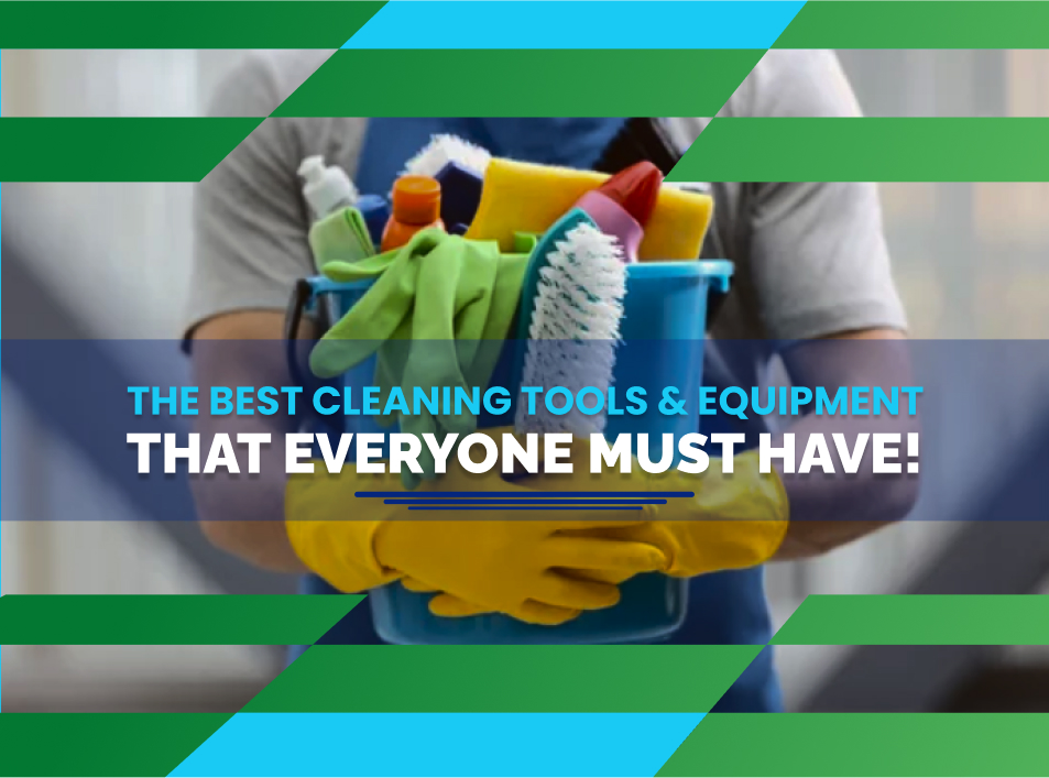 The Ten Best Cleaning tools and equipment that everyone must have