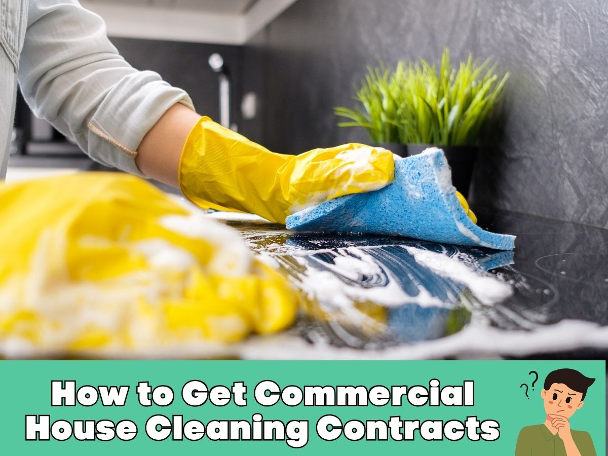 How to Get Commercial House Cleaning Contracts