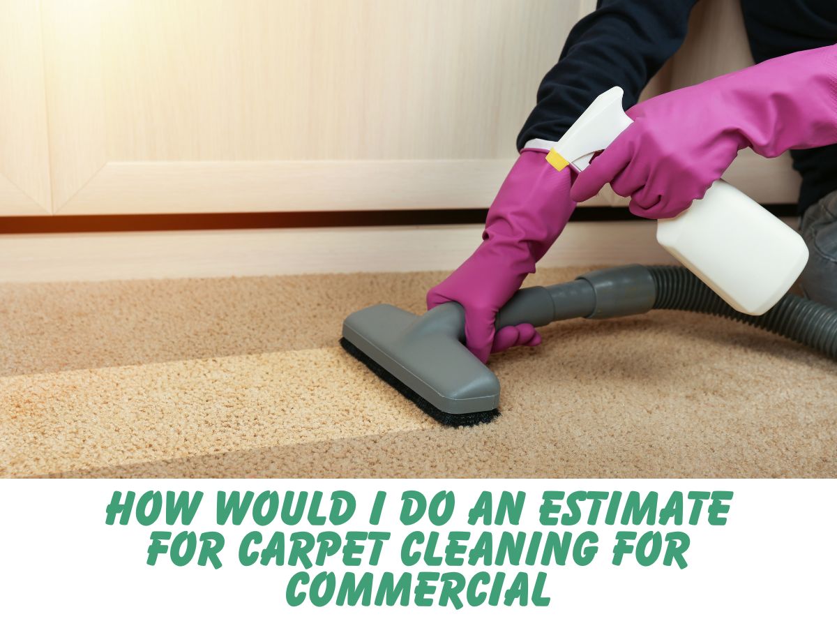 How Would I Do an Estimate for Carpet Cleaning for Commercial
